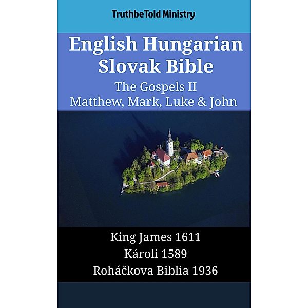 English Hungarian Slovak Bible - The Gospels II - Matthew, Mark, Luke & John / Parallel Bible Halseth English Bd.1880, Truthbetold Ministry