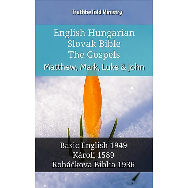 English Hungarian Slovak Bible - The Gospels - Matthew, Mark, Luke & John / Parallel Bible Halseth English Bd.1031, Truthbetold Ministry
