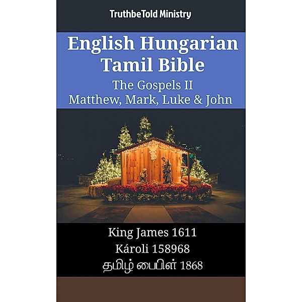 English Hungarian Tamil Bible - The Gospels II - Matthew, Mark, Luke & John / Parallel Bible Halseth English Bd.1881, Truthbetold Ministry