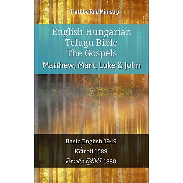 English Hungarian Telugu Bible - The Gospels - Matthew, Mark, Luke & John / Parallel Bible Halseth English Bd.1001, Truthbetold Ministry