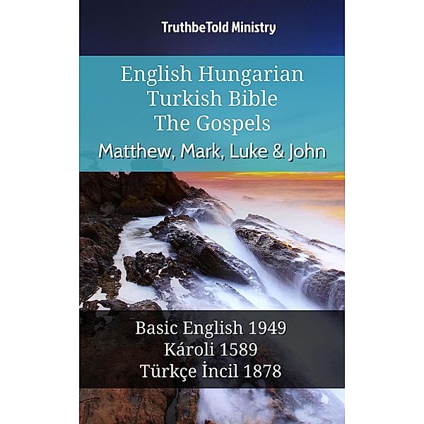 English Hungarian Turkish Bible - The Gospels - Matthew, Mark, Luke & John / Parallel Bible Halseth English Bd.1003, Truthbetold Ministry