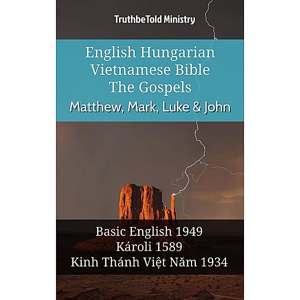 English Hungarian Vietnamese Bible - The Gospels - Matthew, Mark, Luke & John / Parallel Bible Halseth English Bd.999, Truthbetold Ministry
