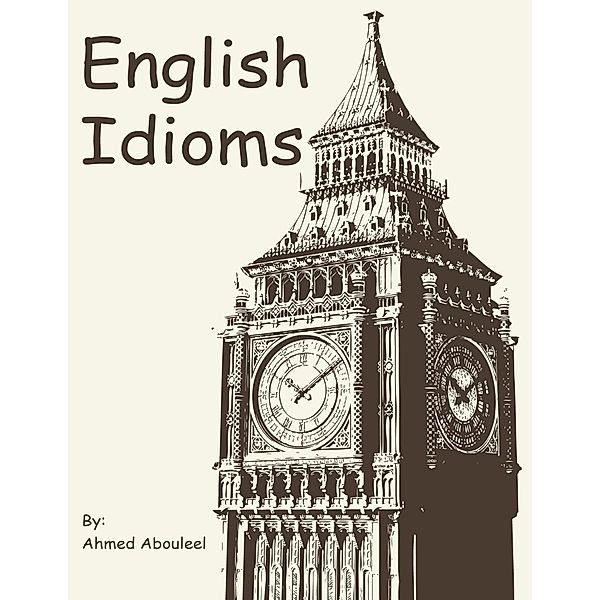 English Idioms, Ahmed Abouleel