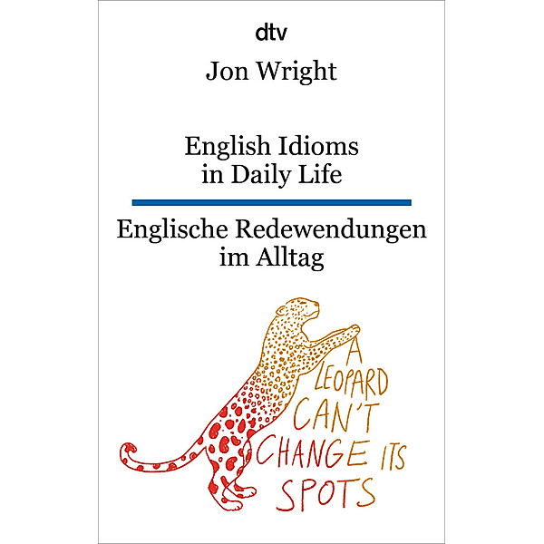 English Idioms in Daily Life Englische Redewendungen im Alltag, Jon Wright