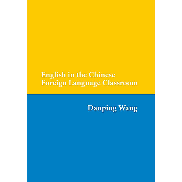 English in the Chinese Foreign Language Classroom, Danping Wang