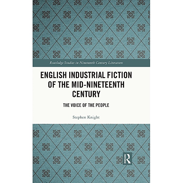 English Industrial Fiction of the Mid-Nineteenth Century / Routledge Studies in Nineteenth Century Literature, Stephen Knight