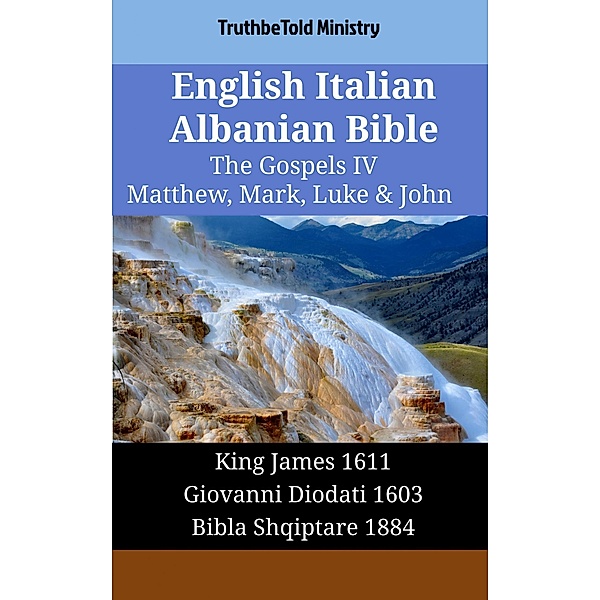 English Italian Albanian Bible - The Gospels IV - Matthew, Mark, Luke & John / Parallel Bible Halseth English Bd.1785, Truthbetold Ministry