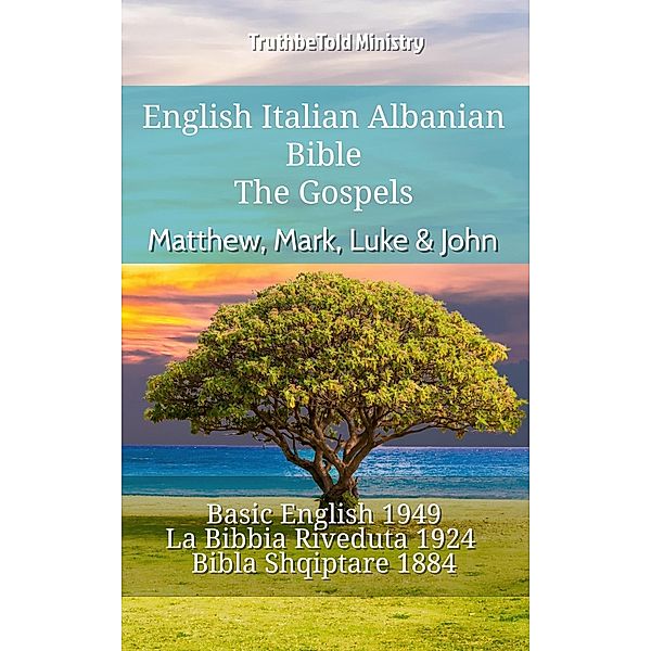 English Italian Albanian Bible - The Gospels - Matthew, Mark, Luke & John / Parallel Bible Halseth English Bd.866, Truthbetold Ministry