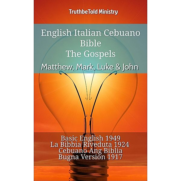 English Italian Cebuano Bible - The Gospels - Matthew, Mark, Luke & John / Parallel Bible Halseth English Bd.884, Truthbetold Ministry