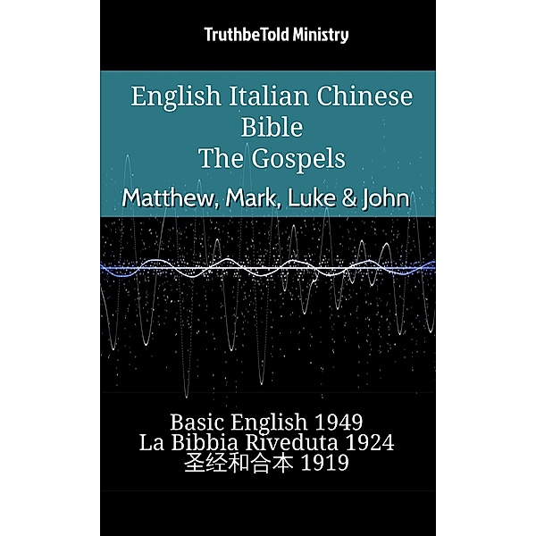 English Italian Chinese Bible - The Gospels - Matthew, Mark, Luke & John / Parallel Bible Halseth English Bd.856, Truthbetold Ministry