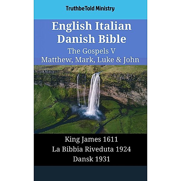 English Italian Danish Bible - The Gospels V - Matthew, Mark, Luke & John / Parallel Bible Halseth English Bd.1840, Truthbetold Ministry