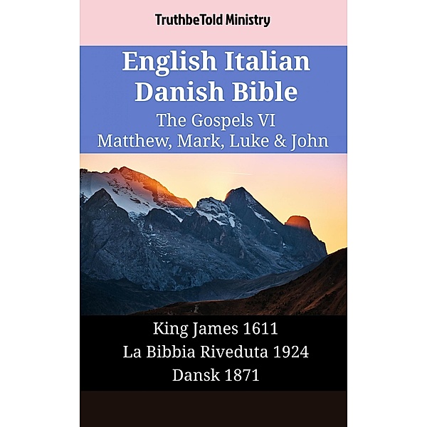 English Italian Danish Bible - The Gospels VI - Matthew, Mark, Luke & John / Parallel Bible Halseth English Bd.1818, Truthbetold Ministry