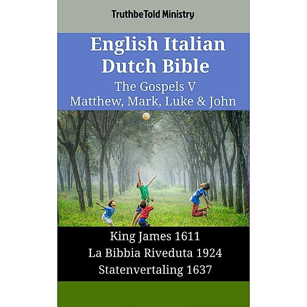 English Italian Dutch Bible - The Gospels V - Matthew, Mark, Luke & John / Parallel Bible Halseth English Bd.1841, Truthbetold Ministry