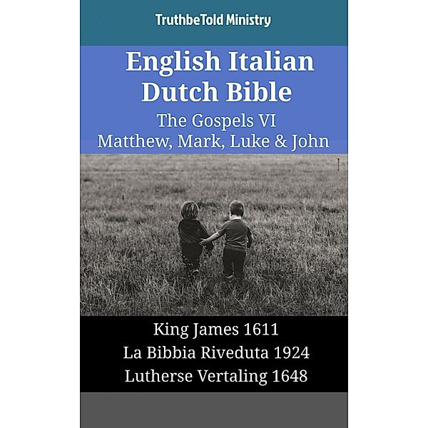 English Italian Dutch Bible - The Gospels VI - Matthew, Mark, Luke & John / Parallel Bible Halseth English Bd.1848, Truthbetold Ministry