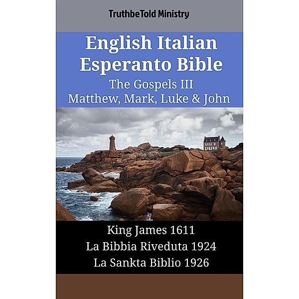 English Italian Esperanto Bible - The Gospels III - Matthew, Mark, Luke & John / Parallel Bible Halseth English Bd.1843, Truthbetold Ministry