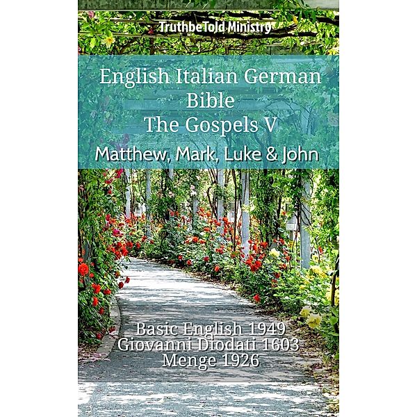 English Italian German Bible - The Gospels V - Matthew, Mark, Luke & John / Parallel Bible Halseth English Bd.898, Truthbetold Ministry