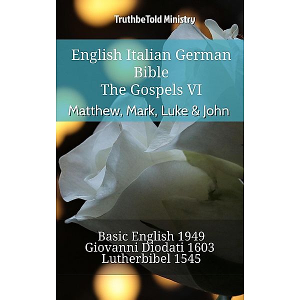 English Italian German Bible - The Gospels VI - Matthew, Mark, Luke & John / Parallel Bible Halseth English Bd.909, Truthbetold Ministry