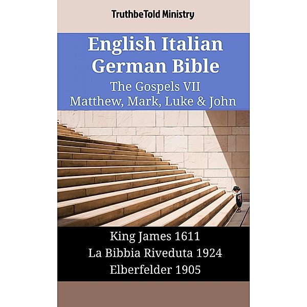 English Italian German Bible - The Gospels VII - Matthew, Mark, Luke & John / Parallel Bible Halseth English Bd.1842, Truthbetold Ministry