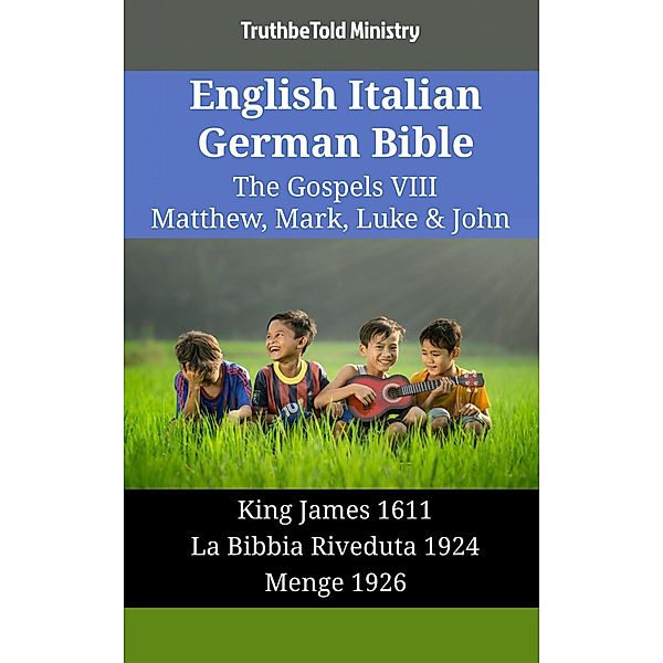 English Italian German Bible - The Gospels VIII - Matthew, Mark, Luke & John / Parallel Bible Halseth English Bd.1849, Truthbetold Ministry