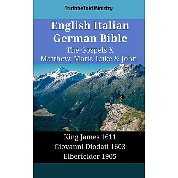 English Italian German Bible - The Gospels X - Matthew, Mark, Luke & John / Parallel Bible Halseth English Bd.1794, Truthbetold Ministry