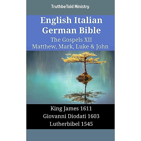 English Italian German Bible - The Gospels XII - Matthew, Mark, Luke & John / Parallel Bible Halseth English Bd.1799, Truthbetold Ministry
