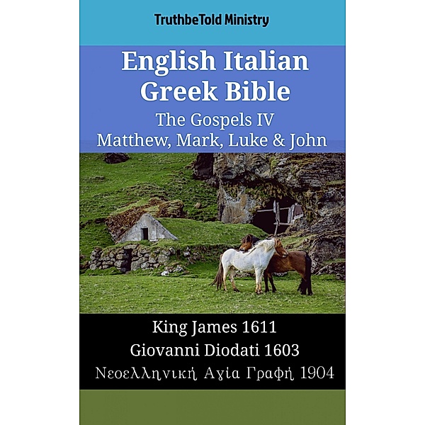 English Italian Greek Bible - The Gospels IV - Matthew, Mark, Luke & John / Parallel Bible Halseth English Bd.1796, Truthbetold Ministry
