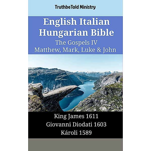 English Italian Hungarian Bible - The Gospels IV - Matthew, Mark, Luke & John / Parallel Bible Halseth English Bd.1797, Truthbetold Ministry