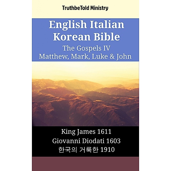 English Italian Korean Bible - The Gospels IV - Matthew, Mark, Luke & John / Parallel Bible Halseth English Bd.1798, Truthbetold Ministry