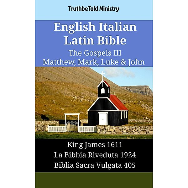 English Italian Latin Bible - The Gospels III - Matthew, Mark, Luke & John / Parallel Bible Halseth English Bd.1861, Truthbetold Ministry