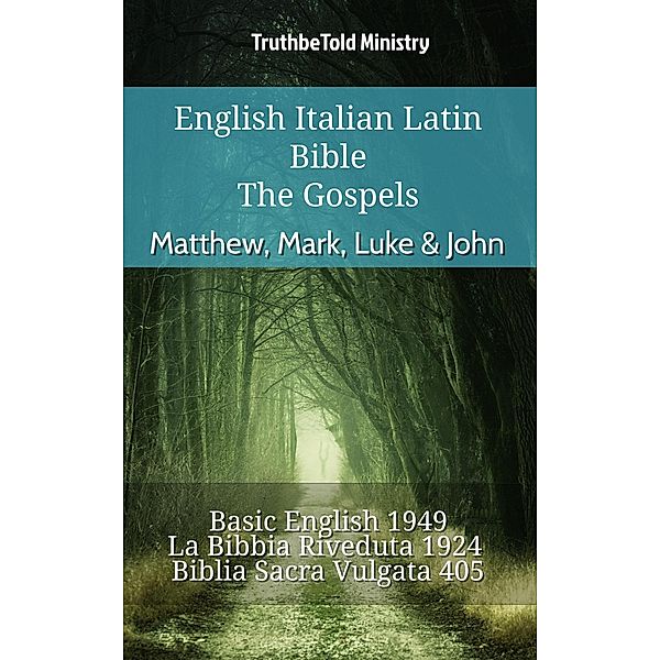 English Italian Latin Bible - The Gospels - Matthew, Mark, Luke & John / Parallel Bible Halseth English Bd.864, Truthbetold Ministry