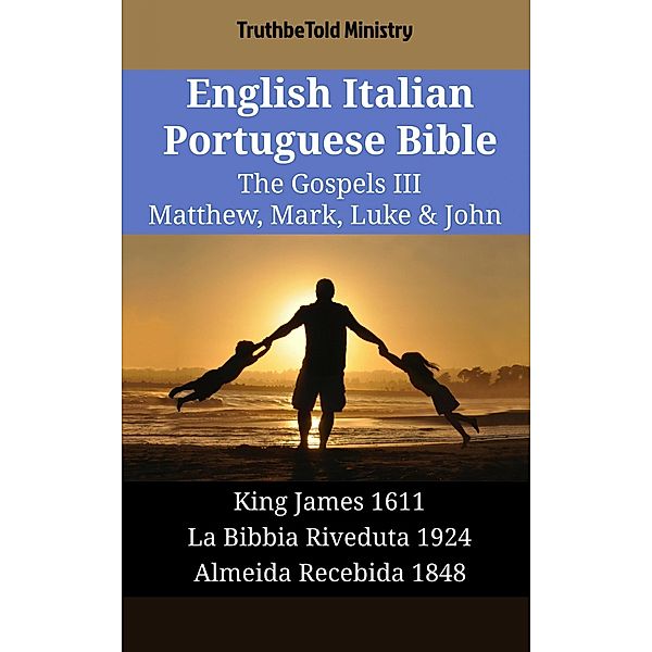 English Italian Portuguese Bible - The Gospels III - Matthew, Mark, Luke & John / Parallel Bible Halseth English Bd.1819, Truthbetold Ministry