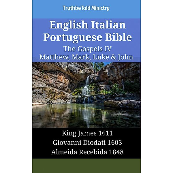 English Italian Portuguese Bible - The Gospels IV - Matthew, Mark, Luke & John / Parallel Bible Halseth English Bd.1803, Truthbetold Ministry