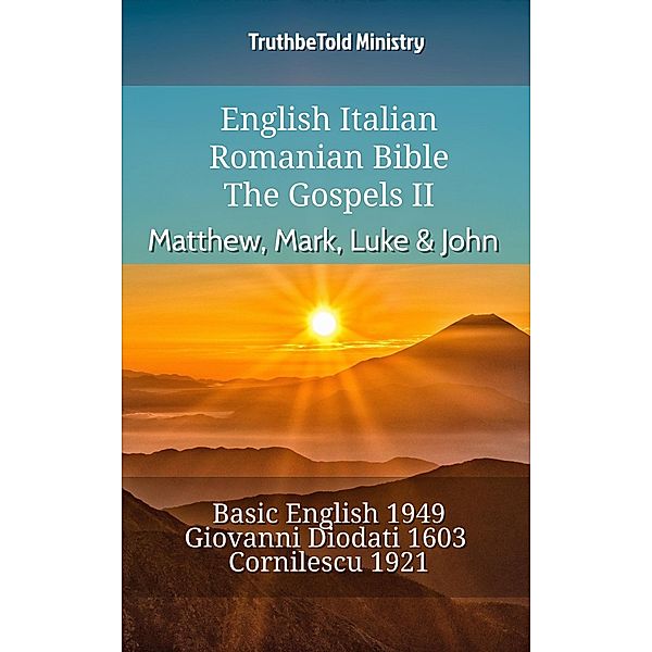 English Italian Romanian Bible - The Gospels II - Matthew, Mark, Luke & John / Parallel Bible Halseth English Bd.904, Truthbetold Ministry
