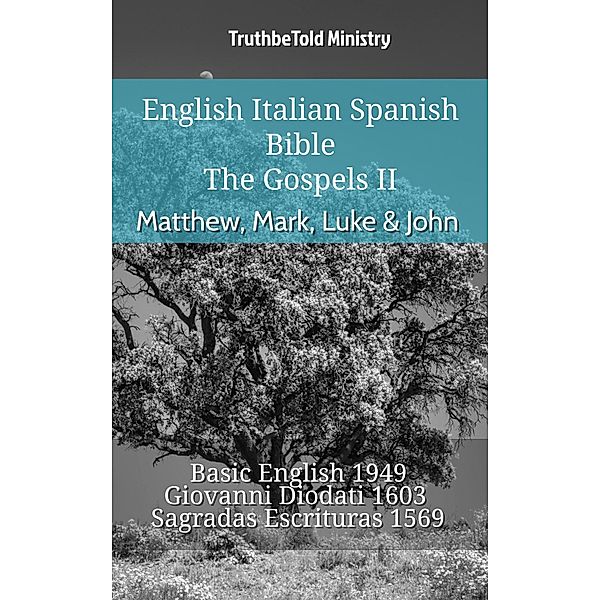 English Italian Spanish Bible - The Gospels II - Matthew, Mark, Luke & John / Parallel Bible Halseth English Bd.894, Truthbetold Ministry