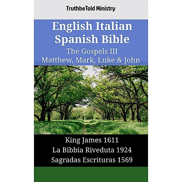 English Italian Spanish Bible - The Gospels III - Matthew, Mark, Luke & John / Parallel Bible Halseth English Bd.1854, Truthbetold Ministry