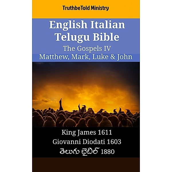 English Italian Telugu Bible - The Gospels IV - Matthew, Mark, Luke & John / Parallel Bible Halseth English Bd.1809, Truthbetold Ministry