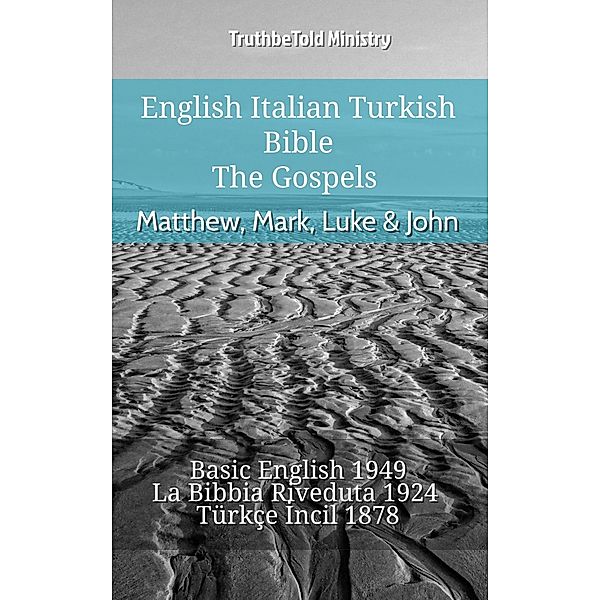 English Italian Turkish Bible - The Gospels - Matthew, Mark, Luke & John / Parallel Bible Halseth English Bd.878, Truthbetold Ministry