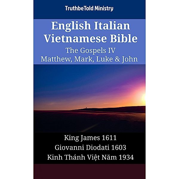 English Italian Vietnamese Bible - The Gospels IV - Matthew, Mark, Luke & John / Parallel Bible Halseth English Bd.1812, Truthbetold Ministry