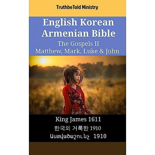 English Korean Armenian Bible - The Gospels II - Matthew, Mark, Luke & John / Parallel Bible Halseth English Bd.1888, Truthbetold Ministry