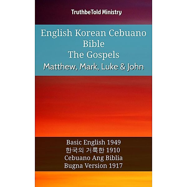 English Korean Cebuano Bible - The Gospels - Matthew, Mark, Luke & John / Parallel Bible Halseth English Bd.1061, Truthbetold Ministry