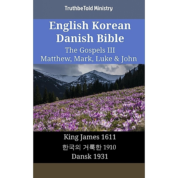 English Korean Danish Bible - The Gospels III - Matthew, Mark, Luke & John / Parallel Bible Halseth English Bd.1892, Truthbetold Ministry