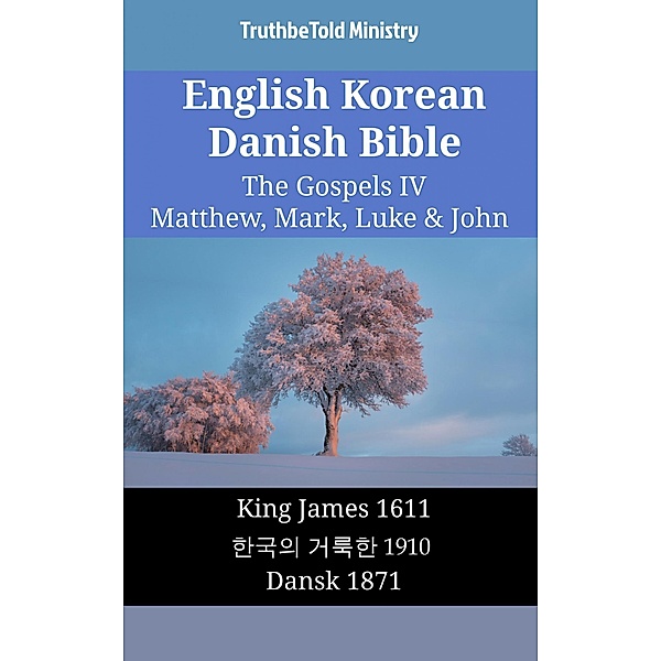 English Korean Danish Bible - The Gospels IV - Matthew, Mark, Luke & John / Parallel Bible Halseth English Bd.1891, Truthbetold Ministry