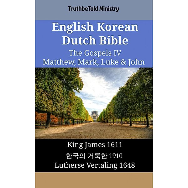 English Korean Dutch Bible - The Gospels IV - Matthew, Mark, Luke & John / Parallel Bible Halseth English Bd.1897, Truthbetold Ministry