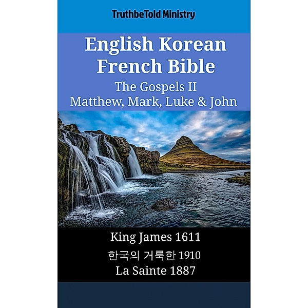 English Korean French Bible - The Gospels II - Matthew, Mark, Luke & John / Parallel Bible Halseth English Bd.1899, Truthbetold Ministry