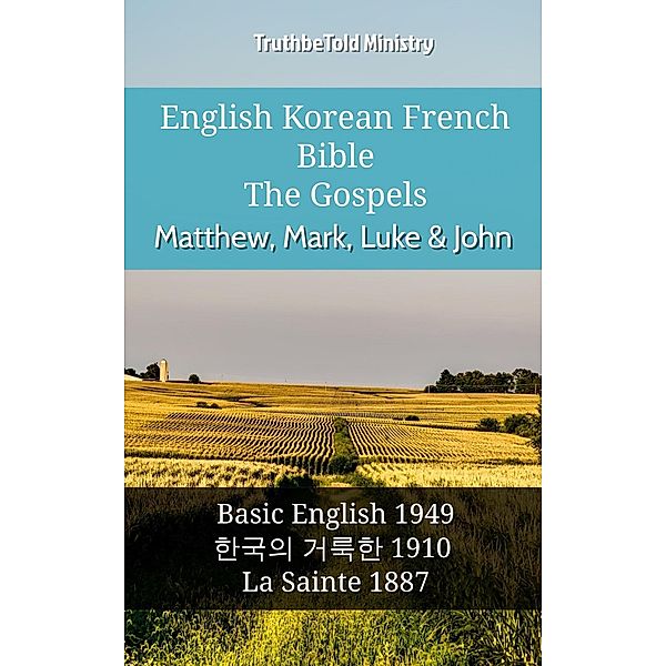 English Korean French Bible - The Gospels - Matthew, Mark, Luke & John / Parallel Bible Halseth English Bd.1009, Truthbetold Ministry