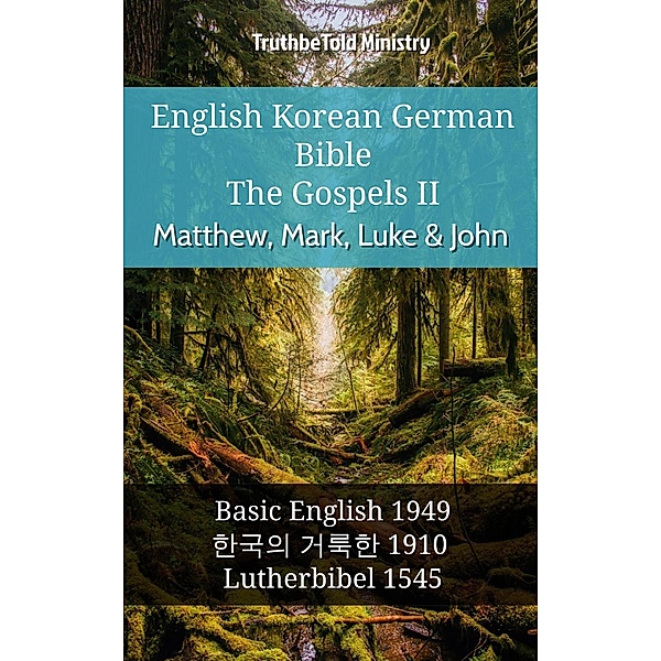 English Korean German Bible - The Gospels II - Matthew, Mark, Luke & John / Parallel Bible Halseth English Bd.1060, Truthbetold Ministry