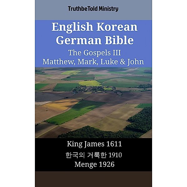 English Korean German Bible - The Gospels III - Matthew, Mark, Luke & John / Parallel Bible Halseth English Bd.1898, Truthbetold Ministry