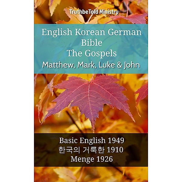 English Korean German Bible - The Gospels - Matthew, Mark, Luke & John / Parallel Bible Halseth English Bd.1057, Truthbetold Ministry