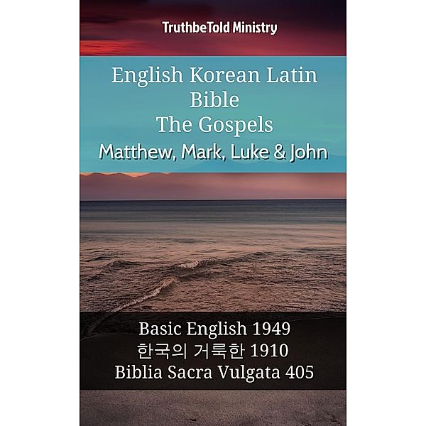 English Korean Latin Bible - The Gospels - Matthew, Mark, Luke & John / Parallel Bible Halseth English Bd.1007, Truthbetold Ministry