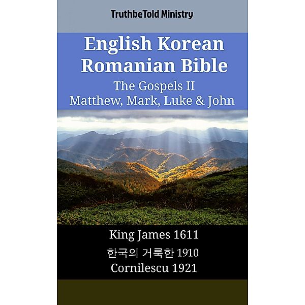 English Korean Romanian Bible - The Gospels II - Matthew, Mark, Luke & John / Parallel Bible Halseth English Bd.1901, Truthbetold Ministry